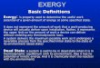 EXERGY Basic Definitions Exergy : is property used to determine the useful work potential of a given amount of energy at some specified state. It does