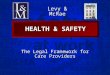 Slide 1 HEALTH & SAFETY The Legal Framework for Care Providers Levy & McRae