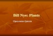 Bill Nye: Plants Open-notes Quizzie. 1. Plants make _________ & _________ for animals (and other organisms). 2. Plants convert the suns light energy into