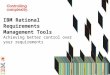 IBM Rational Requirements Management Tools Achieving better control over your requirements