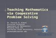Teaching Mathematics via Cooperative Problem Solving Dr. Patrick M. Kimani Assistant Professor Department of Mathematics McCarthy Hall 154 California State
