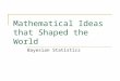 Mathematical Ideas that Shaped the World Bayesian Statistics