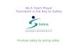 Be A Team Player Teamwork is the Key to Safety Promote safety by acting safely