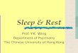 Sleep & Rest Prof. Y.K. Wing Department of Psychiatry The Chinese University of Hong Kong