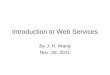 Introduction to Web Services By J. H. Wang Nov. 28, 2011