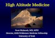 High Altitude Medicine Scott McIntosh, MD, MPH Director, EMS/Wilderness Medicine Fellowship University of Utah