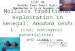 Molluscs traditional exploitation in Senegal: Anadara senilis L. (1758) Biological potentialities and risks Dr Alvares G. F. BENGA Geography Department
