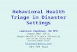 Behavioral Health Triage in Disaster Settings Lawrence Hipshman, MD MPH Oregon DMAT (OR-2) Oregon Health & Science University 3181 SW Sam Jackson Road