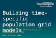 Building time- specific population grid models David Martin, University of Southampton, UK EFGS, 5 October 2009