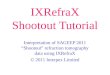 IXRefraX Shootout Tutorial Interpretation of SAGEEP 2011 Shootout refraction tomography data using IXRefraX © 2011 Interpex Limited