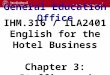 1 General Education Office IHM.316 / ILA2401 English for the Hotel Business Chapter 3: Staffing and Organization