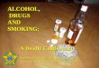 ALCOHOL, DRUGS AND SMOKING: A Deadly Combination South Carolina Office of State Fire Marshal Public Fire Education and Data Management South Carolina Office
