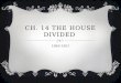 CH. 14 THE HOUSE DIVIDED 1846-1861. JOHN BROWN Father of 20 children, a drifter of sorts that has a rough life. Anti slavery advocate, killed 5 pro-slavery