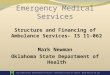 Emergency Medical Services Structure and Financing of Ambulance Services– IS 11-062 Mark Newman Oklahoma State Department of Health