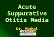 Acute Suppurative Otitis Media Dr. Vishal Sharma