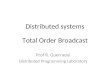 Distributed systems Total Order Broadcast Prof R. Guerraoui Distributed Programming Laboratory