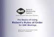 The Basics of Using Roberts Rules of Order for SME Meetings Based on the book Roberts Rules By Doris P. Zimmerman