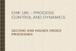 CHE 185 – PROCESS CONTROL AND DYNAMICS SECOND AND HIGHER ORDER PROCESSES