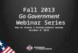 Fall 2013 Go Government Webinar Series How to Create a Strong Federal Resume October 8, 2013