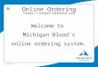 Https://orders.miblood.org Online Ordering Welcome to Michigan Bloods online ordering system. 01/25/121