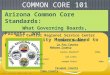 COMMON CORE 101 Arizona Common Core Standards: What Governing Boards, Parents, and Community Members Need to Know... ©2012 AYLSTOCK CONSULTING, LLC West