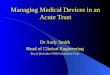 Managing Medical Devices in an Acute Trust Dr Andy Smith Head of Clinical Engineering Royal Berkshire NHS Foundation Trust