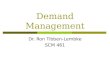 Demand Management Dr. Ron Tibben-Lembke SCM 461. Role of Demand Management Collect information from all demand sources Customers Spare parts Negotiate