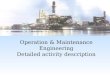Operation & Maintenance Engineering Detailed activity description