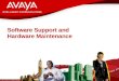 © 2007 Avaya Inc. All rights reserved. Avaya – Proprietary & Confidential. Under NDA Software Support and Hardware Maintenance