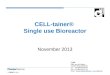 CELL-tainer® Single use Bioreactor November 2013 CellD 20bis, rue du Chapitre F-30150 ROQUEMAURE Tel : +33 (0)4 66 82 82 60 Fax : +33 (0)4 66 90 21 10