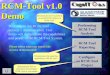 RCM-Tool v1.0 Demo Welcome to the RCM-Tool version 1 demonstration. This demo will demonstrate the capabilities and power of the RCM-Tool System. Please