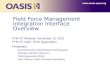 Field Force Management Integration Interface Overview FFM TC Webinar: November 13, 2012 FFM TC chair: Thinh Nguyenphu Presenters: Israel Beniaminy (ClickSoftware