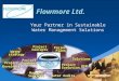 Flowmore Ltd. Your Partner in Sustainable Water Management Solutions OEM Project Developer Project Plans Water strategy Water strategy Project Promoter