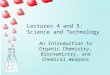 Lectures 4 and 5: Science and Technology An Introduction to Organic Chemistry, Biochemistry, and Chemical Weapons