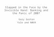 Slapped in the Face by the Invisible Hand: Banking and the Panic of 2007 Gary Gorton Yale and NBER