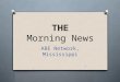 THE Morning News ABE Network, Mississippi 1. Co-Anchors Mischief & Mayhem 2