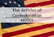 The Articles of Confederation NOTES. Essential Question(s): Why did the Second Continental Congress create the Articles of Confederation the way they