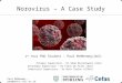 Paul McMenemy – pmc@maths.stir.ac.uk Norovirus – A Case Study 1 st Year PhD Student – Paul McMenemy(UoS) Primary Supervisor – Dr Adam Kleczkowski (UoS)