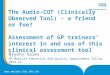 Www.wessex.hee.nhs.uk The Audio-COT (Clinically Observed Tool) – a friend or foe? Assessment of GP trainers interest in and use of this clinical assessment