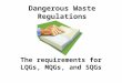 Dangerous Waste Regulations The requirements for LQGs, MQGs, and SQGs