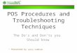 POS Procedures and Troubleshooting Techniques The Dos and Donts you Should know Presented by Larry Cambran