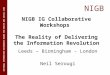 NIGB NATIONAL INFORMATION GOVERNANCE BOARD FOR HEALTH AND SOCIAL CARE NIGB IG Collaborative Workshops The Reality of Delivering the Information Revolution