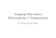 Imaging Informatics Telemedicine & Teledentistry Dr Ebtissam Al-Madi