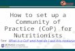 How to set up a Community of Practice (CoP) for Nutritionists See What is a CoP and how do I use this resource?What is a CoP and how do I use this resource?