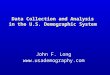 1 Data Collection and Analysis in the U.S. Demographic System John F. Long 