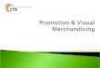 Promotion is the communication of information about goods, services, images and/or ideas to influence purchase behavior. 2
