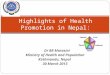 Dr BR Marasini Ministry of Health and Population Kathmandu, Nepal 30 March 2013 Highlights of Health Promotion in Nepal: