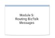 Module 5: Routing BizTalk Messages. Overview Lesson 1: Introduction to Message Routing Lesson 2: Configuring Message Routing Lesson 3: Monitoring Orchestrations