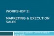 WORKSHOP 2: MARKETING & EXECUTION SALES Workshop Leaders: Connie Chang & Anny Chih