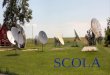 SCOLA. SCOLA is a content acquirer/provider. SCOLA is a content acquirer/provider. We import and re-transmit electronic and hard media from 105 countries